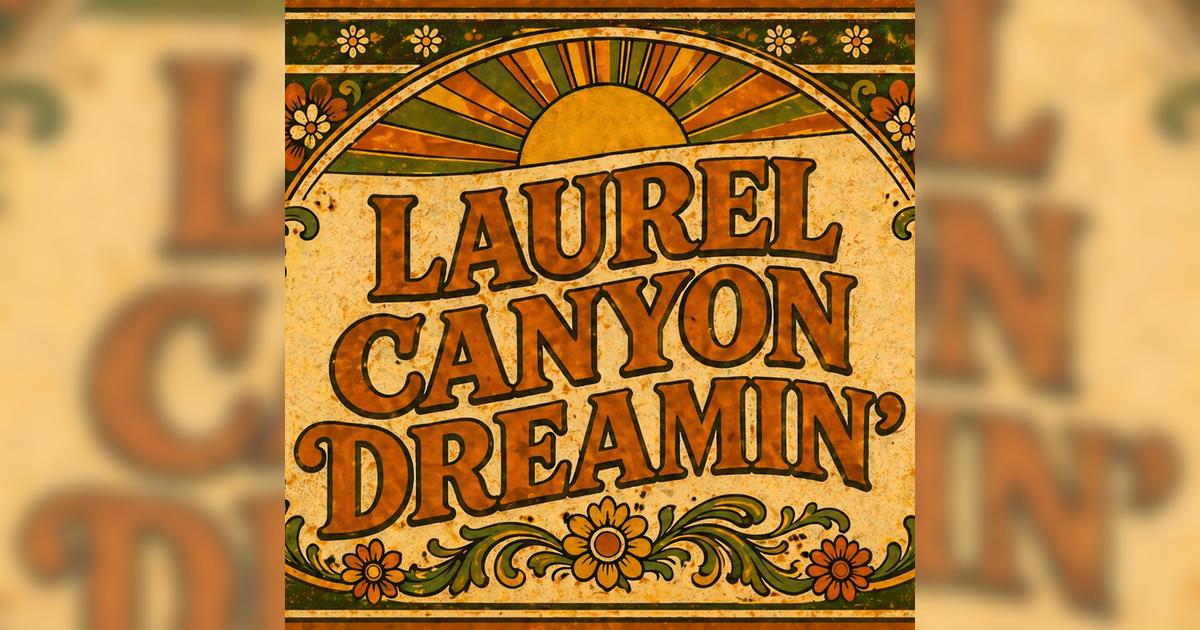 Laurel Canyon Dreamin’