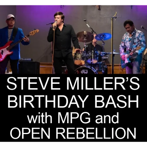 Steve Miller&rsquo;s Birthday Party with MPG and Open Rebellion