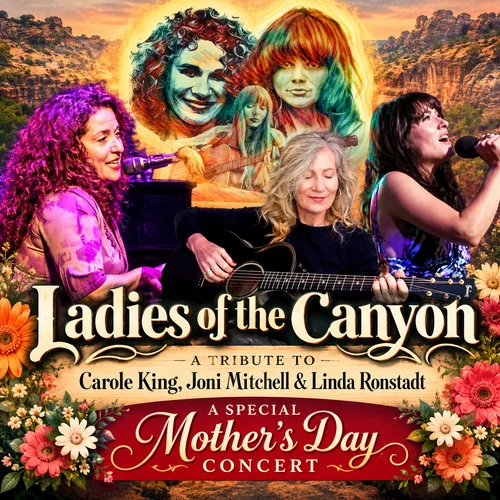 Ladies of the CanyonA Tribute to Carole King, Joni Mitchell & Linda RonstadtMother's Day